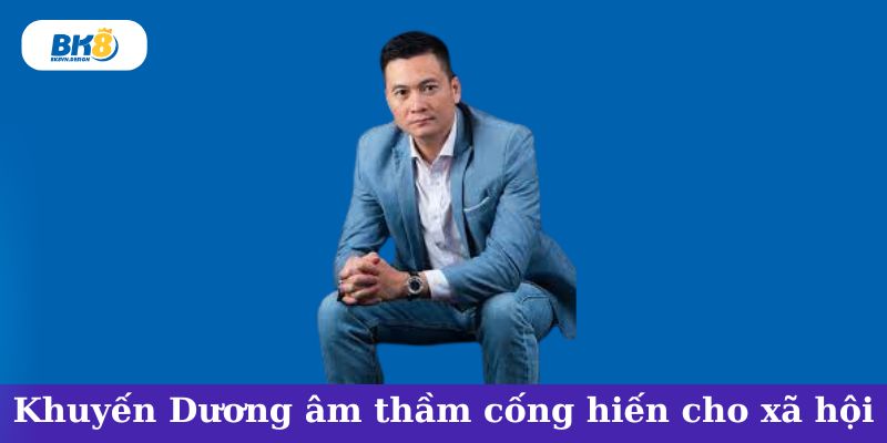 Ceo Bk8 Khuyến Dương âm thầm cống hiến cho cộng đồng và trách nhiệm xã hội