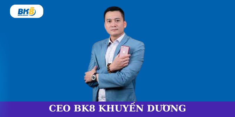 Ceo BK8 Khuyến Dương
